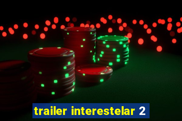 trailer interestelar 2